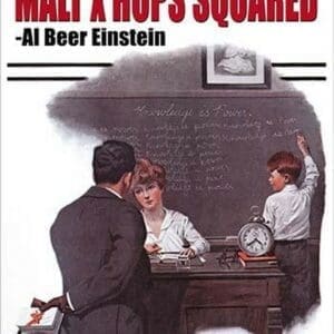 Beer = Malt x hops squared - Albert Einstein by Wilbur Pierce - Art Print