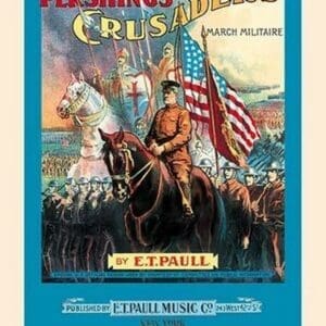 Pershing's Crusaders: March Militaire by E.T. Paull - Art Print