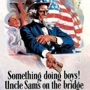Something's Doing Boys! Uncle Sam's at the Bridge - Art Print
