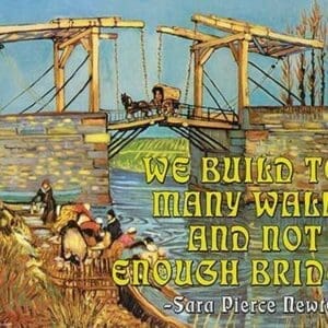 We Build too Many Walls and Not Enough Bridges by Wilbur Pierce - Art Print