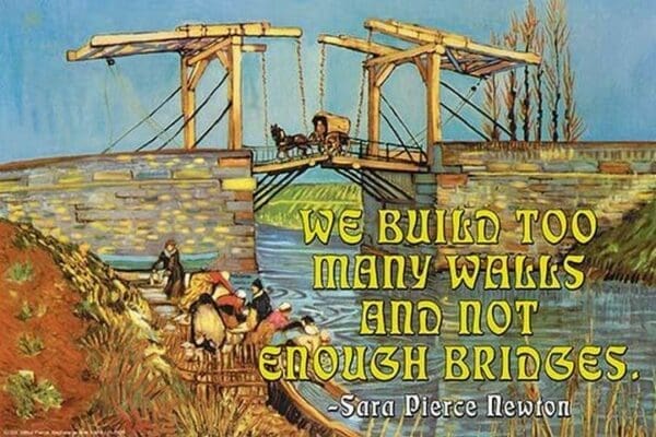 We Build too Many Walls and Not Enough Bridges by Wilbur Pierce - Art Print