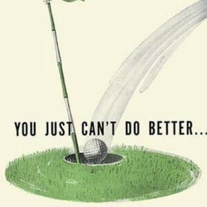 You Just Can't Do Better - Art Print